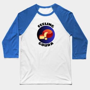 Feeling Gouda | Gouda Pun Baseball T-Shirt